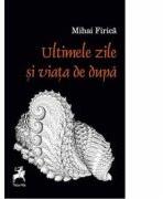 Ultimele zile si viata de dupa - Mihai Firica (ISBN: 9786066648219)