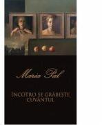 Incotro se grabeste cuvantul - Maria Pal (ISBN: 9786067972016)