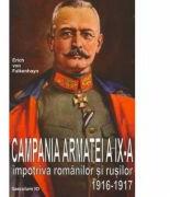 Campania Armatei a IX-a impotriva romanilor si rusilor 1916-1917 - Erich von Falkenhayn (ISBN: 9789736423727)