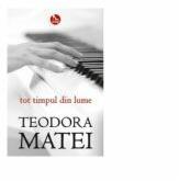 Tot timpul din lume - Teodora Matei (ISBN: 9786067492125)