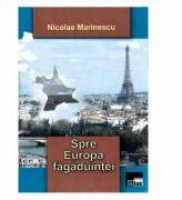 Spre Europa fagaduintei - Nicolae Marinescu (ISBN: 9786065627505)