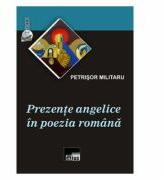 Prezente angelice in poezia romana - Petrisor Militaru (ISBN: 9786065622005)