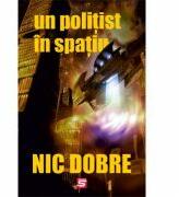 Un politist in spatiu - Nic Dobre (ISBN: 9786067492842)