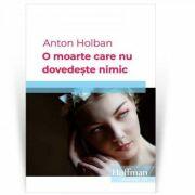 O moarte care nu dovedeste nimic - Anton Holban (ISBN: 9786067783940)