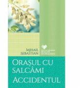 Orasul cu salcami. Accidentul - Mihail Sebastian (ISBN: 9786063308826)