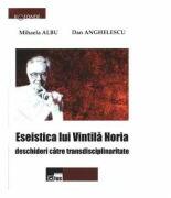 Eseistica lui Vintila Horia - Mihaela Albu, Dan Anghelescu (ISBN: 9786065625723)