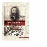 Adalbert Cserni and his contemporaries the pioneers of archaeology in Alba Iulia and Beyond - Csaba Szabo, Viorica Rusu-Bolindet, Gabriel Tiberiu Rustoiu, Mihai Gligor (ISBN: 9786065439153)