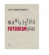 Manifestele Futurismului - Filippo Tommaso Marinetti (ISBN: 9789731244129)