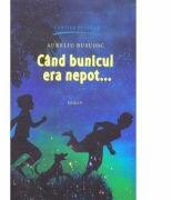 Cand bunicul era nepot. . . - Aureliu Busuioc (ISBN: 9789975862646)