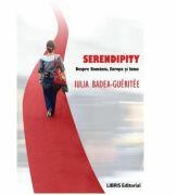 Serendipity. Despre Romania, Europa si lume - Iulia Badea Gueritee (ISBN: 9786069382769)