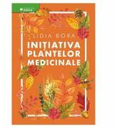 Initiativa plantelor medicinale - Lidia Bora (ISBN: 9786068814803)