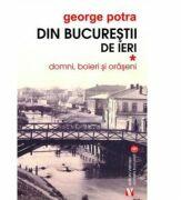 Din Bucurestii de ieri. Vol. 1 Domni, boieri si oraseni - George Potra (ISBN: 9789736458033)