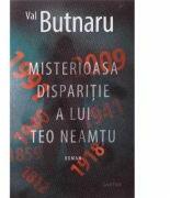 Misterioasa disparitie a lui Teo Neamtu - Val Butnaru (ISBN: 9789975861830)