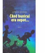 Cand bunicul era nepot. . . - Aureliu Busuioc (ISBN: 9789975861663)