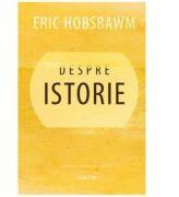 Despre istorie - Eric Hobsbawm (ISBN: 9789975861434)