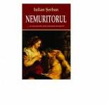 Nemuritorul. . . era mai nemuritor decat nemuritorul din fata lui! - Iulian Serban (ISBN: 9789731166308)