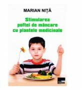 Stimularea poftei de mancare cu plantele medicinale - Marian Nita (ISBN: 9786065623781)