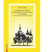 O istorie din farame. Protopopiatul greco-catolic al Muresului la inceputul secolului 20 - Corina Teodor (ISBN: 9786065438040)