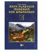Arta plastica moderna din Basarabia. 1870-1940 - Tudor Stavila (ISBN: 9789975671743)