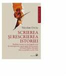 Scrierea si rescrierea istoriei - Nicolae Enciu (ISBN: 9789975137034)