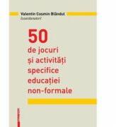 50 de jocuri si activitati specifice educatiei non-formale - Valentin Cosmin Blandul (ISBN: 9786065438217)