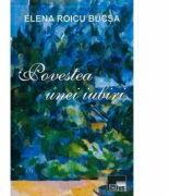 Povestea unei iubiri - Elena Roicu Bucsa (ISBN: 9786065625747)