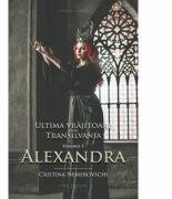 Ultima vrajitoare din Transilvania Volumul 3: Alexandra - Cristina Nemerovschi (ISBN: 9786067631159)