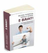 E baiat! - Dezvoltarea fiului tau de la nastere pana la optsprezece ani - Michael Thompson, Teresa H. Barker (ISBN: 9789731117027)