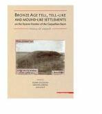 Bronze age tell, tell-like and mound-like settlements on the eastern frontier of the Carpathian Basin - Florin Gogaltan, Cristina Cordos, Ana Ignat (ISBN: 9786065435575)