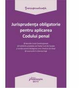 Jurisprudenta obligatorie pentru aplicarea Codului penal (ISBN: 9786062710637)