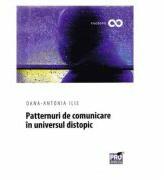 Patternuri de comunicare in universul distopic - Oana-Antonia Ilie (ISBN: 9786062608217)