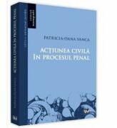 Actiunea civila in procesul penal - Patricia-Oana Vanca (ISBN: 9786063902147)
