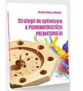 Strategii de optimizare a psihomotricitatii prematurului - Raluca Mihaela Hodorca (ISBN: 9789735321161)