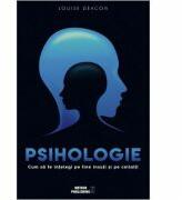 Psihologie. Cum sa te intelegi pe tine insuti si pe ceilalti - Louise Deacon (ISBN: 9786069100776)