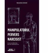 Manipulatorul pervers narcisist. Cum ne eliberam de sub influenta lui - Genevieve Schmit (ISBN: 9786069100431)