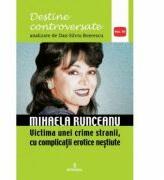 Mihaela Runceanu. Victima unei crime stranii, cu complicatii erotice nestiute - Dan-Silviu Boerescu (ISBN: 9786069920220)
