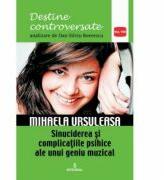 Mihaela Ursuleasa. Sinuciderea si complicatiile psihice ale unui geniu muzical - Dan-Silviu Boerescu (ISBN: 9786069920268)