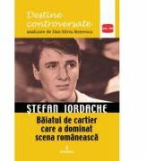 Stefan Iordache. Baiatul de cartier care a dominat scena romaneasca - Dan-Silviu Boerescu (ISBN: 9786069920251)