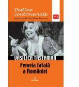 Vasilica Tastaman. Femeia fatala a Romaniei - Dan-Silviu Boerescu (ISBN: 9786069920282)