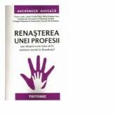 Renasterea unei profesii sau despre cum este sa fii asistent social in Romania (ISBN: 9786067492002)