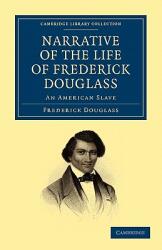 Narrative of the Life of Frederick Douglass: An American Slave - Frederick Douglass (ISBN: 9781108028127)