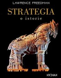 Strategia. O istorie completa - Lawrence Freedman (ISBN: 9786063323607)