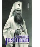 Amintiri - Justinian, Patriarhul Bisercii Ortodoxe Romane (ISBN: 9789734507047)
