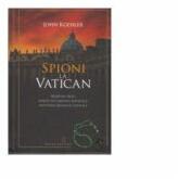 Spioni la Vatican. Razboiul rece purtat de Uniunea Sovietica impotriva Bisericii Catolice - John Koehler (ISBN: 9786066007870)