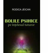 Bolile psihice pe intelesul tuturor (ISBN: 9786067302776)