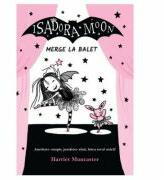 Isadora Moon merge la balet - Harriet Muncaster (ISBN: 9786064400048)