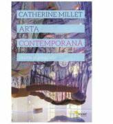 Arta contemporana. Istorie si geografie - Catherine Millet (ISBN: 9786069800133)