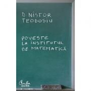 Poveste la Institutul de Matematica - D. Nistor Teodosiu (ISBN: 9789736695797)