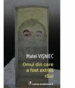 Omul din care a fost extras raul - Matei Visniec (ISBN: 9789732330753)