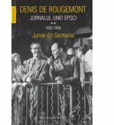 Jurnalul unei epoci volumul 2. Jurnal din Germania - Denis De Rougemont (ISBN: 9789735058128)